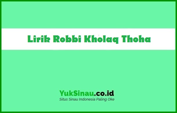 Lirik Robbi Kholaq Thoha | Teks Arab, Latin, dan Artinya