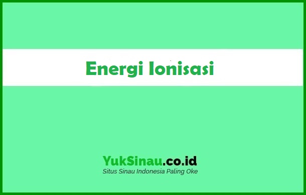 energi ionisasi