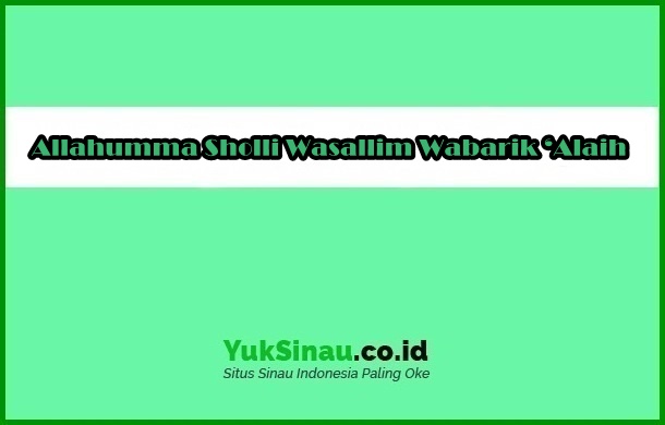 Allahumma Sholli Wasallim Wabarik ‘Alaih