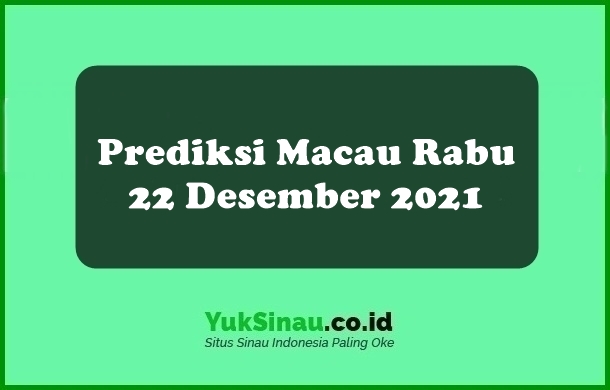 Prediksi Macau Rabu 22 Desember 2021