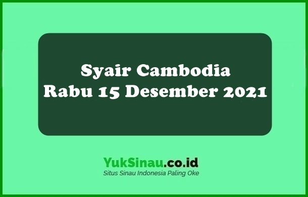 Syair Cambodia Rabu 15 Desember 2021