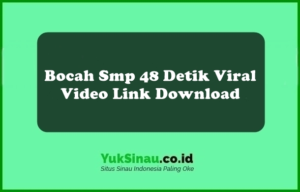 Bocah Smp 48 Detik Viral Video