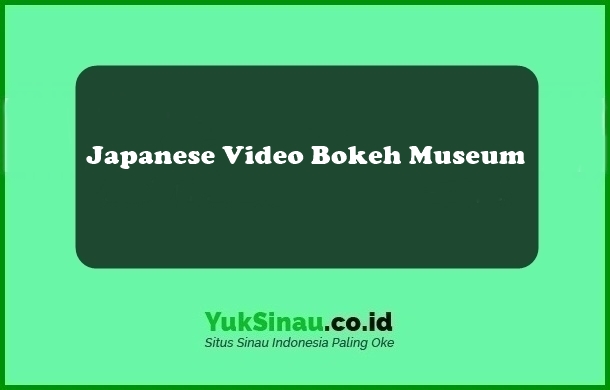 Japanese Video Bokeh Museum