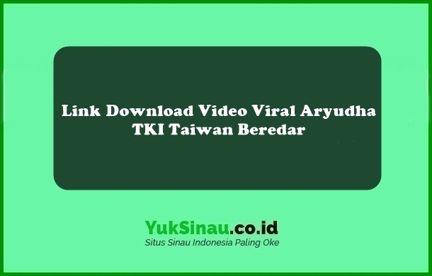 Link Download Video Viral Aryudha TKI Taiwan Beredar