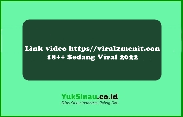 Link video https viral2menit.con 18++ Sedang Viral 2022