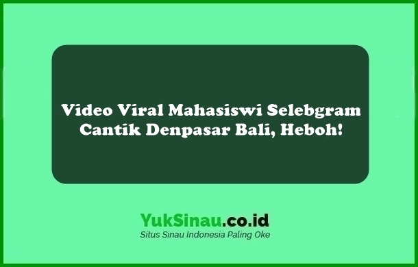 Video Viral Mahasiswi Selebgram Cantik Denpasar Bali