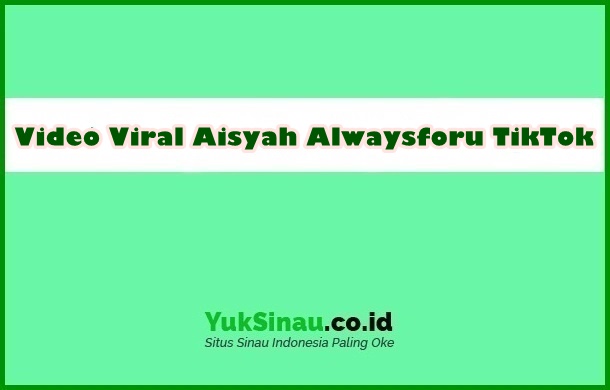 Video Viral Aisyah Alwaysforu TikTok