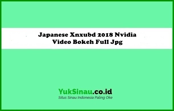 Japanese Xnxubd 2018 Nvidia Video Bokeh Full Jpg