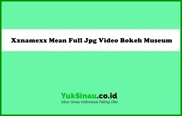 Xxnamexx Mean Full Jpg Video Bokeh Museum