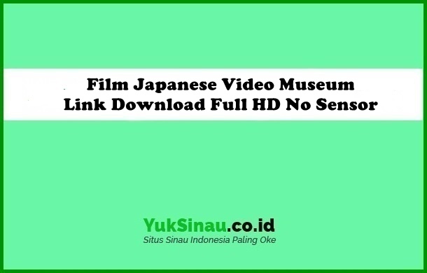 Film Japanese Video Museum Link Download Full HD No Sensor 