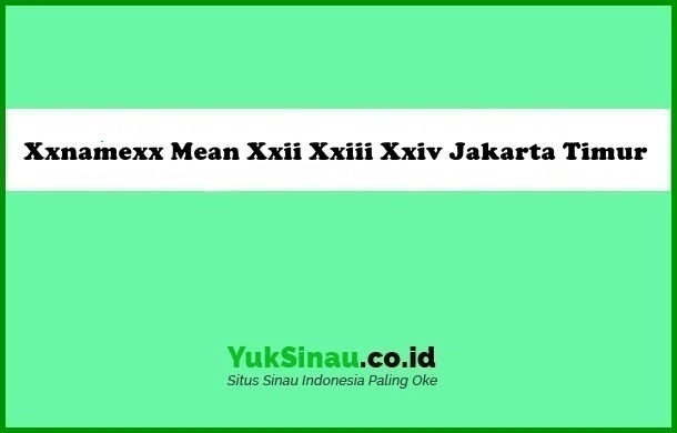 Xxnamexx Mean Xxii Xxiii Xxiv Jakarta Timur